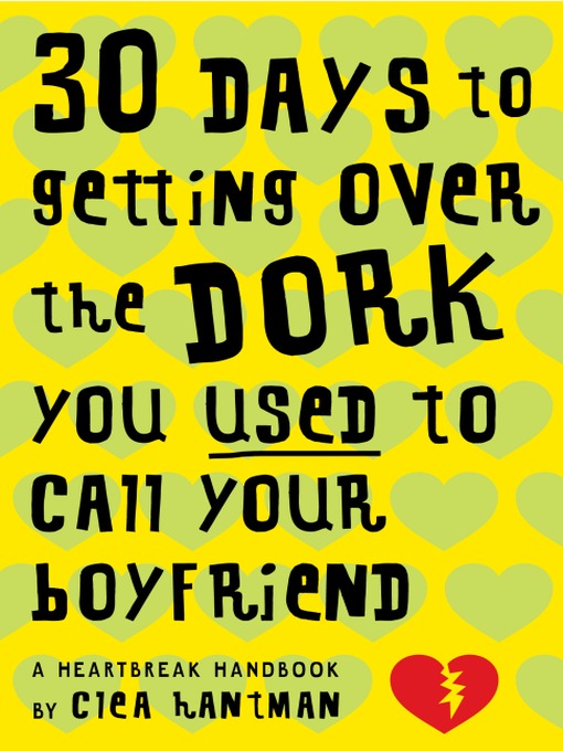 Title details for 30 Days to Getting over the Dork You Used to Call Your Boyfriend by Clea Hantman - Wait list